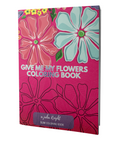 Give Me My Flowers Coloring Book | Floral Art for Relaxing Coloring
