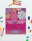 Give Me My Flowers Coloring Book | Floral Art for Relaxing Coloring