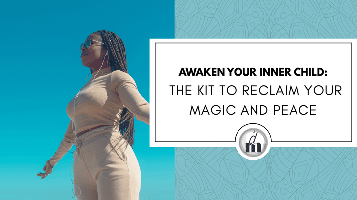 Awaken Your Inner Child: The Kit to Reclaim Your Magic and Peace
