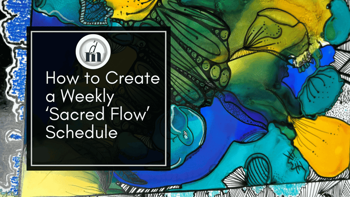 How to Create a Weekly ‘Sacred Flow’ Schedule