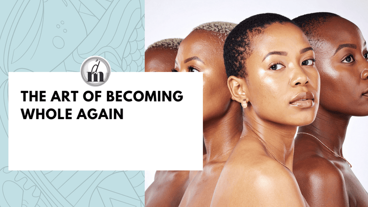 The Art of Becoming Whole Again