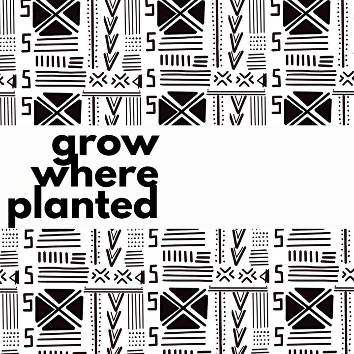 Grow Where Planted
