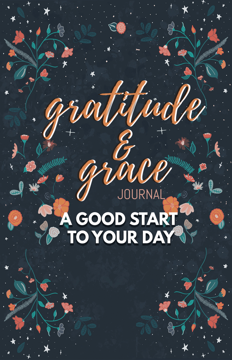 Gratitude & Grace Journal: A Good Start to Your Day